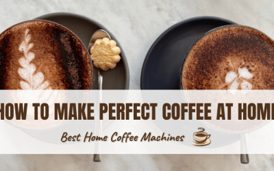 How To Make Perfect Coffee At Home