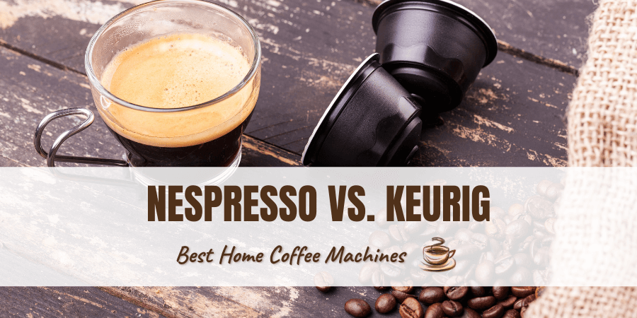 Nespresso vs. Keurig — Which Is Better?