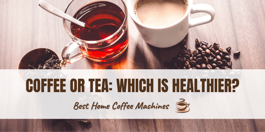 Coffee Or Tea Which Is Healthier