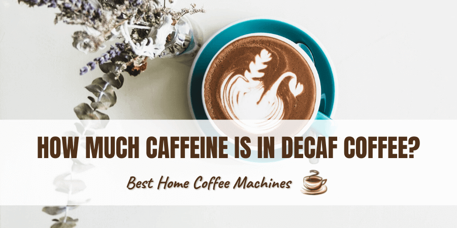 How Much Caffeine Is In Decaf Coffee