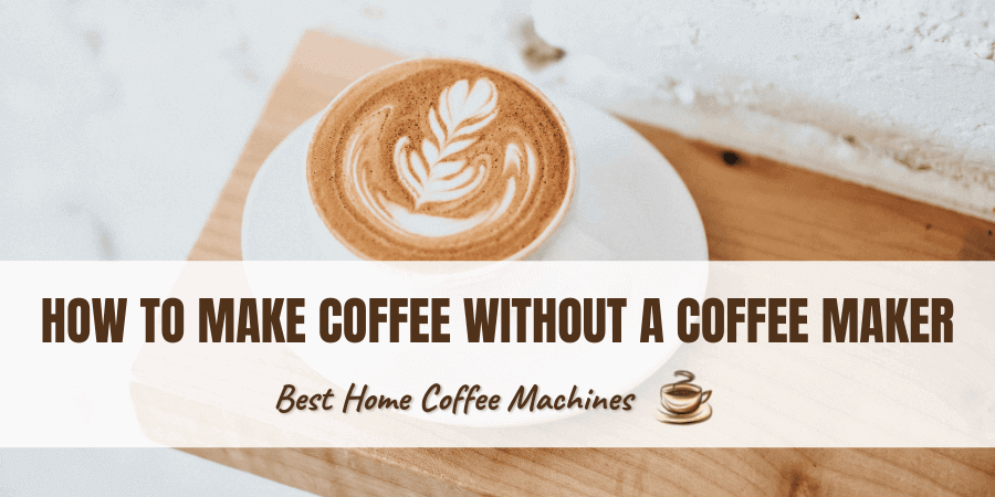 How To Make Coffee Without a Coffee Maker
