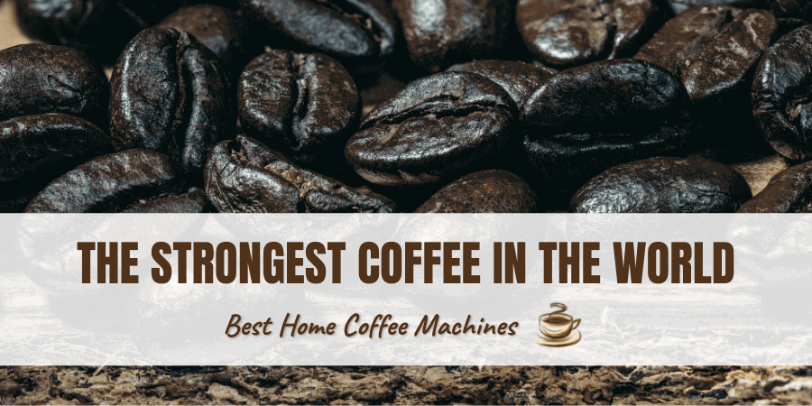 The Strongest Coffee In The World