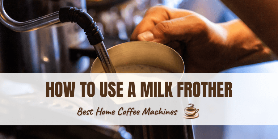 How To Use a Milk Frother: Pro Tips and Tricks