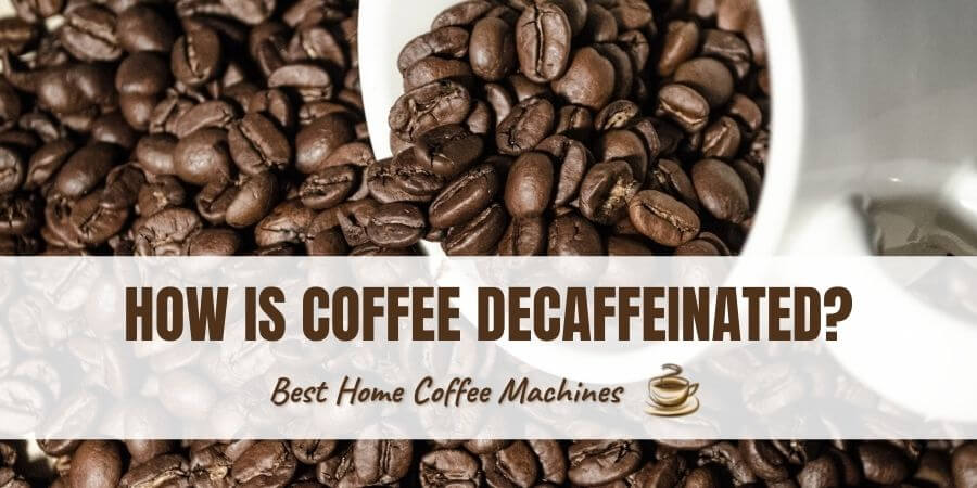How Is Coffee Decaffeinated?