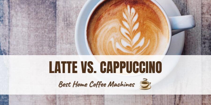 Latte vs. Cappuccino — How to Tell the Difference