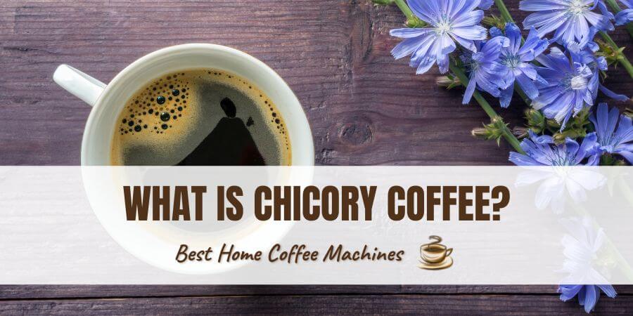 What is Chicory Coffee.