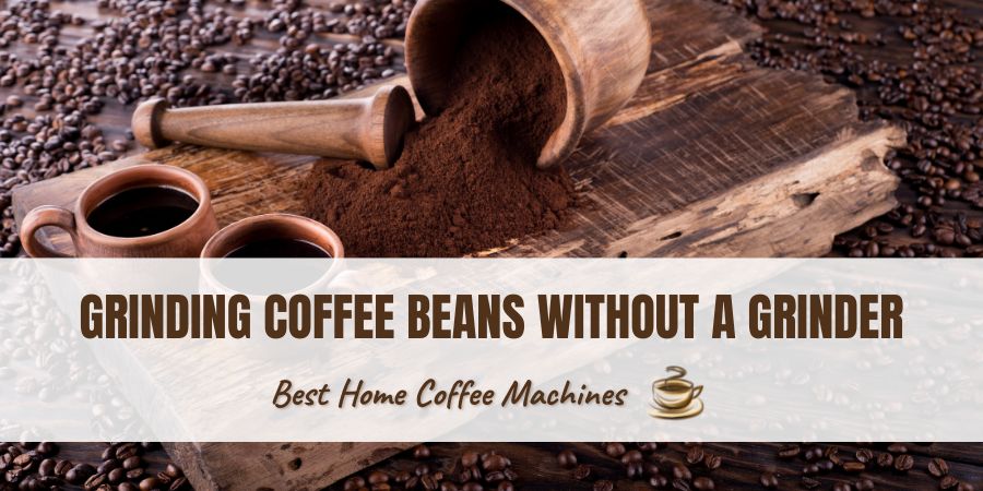 How to Grind Coffee Beans Without a Grinder.