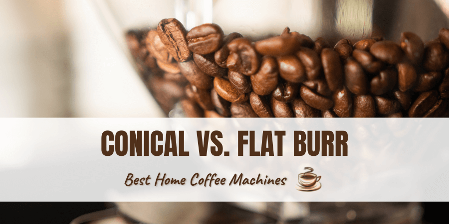 Conical vs Flat Burr.