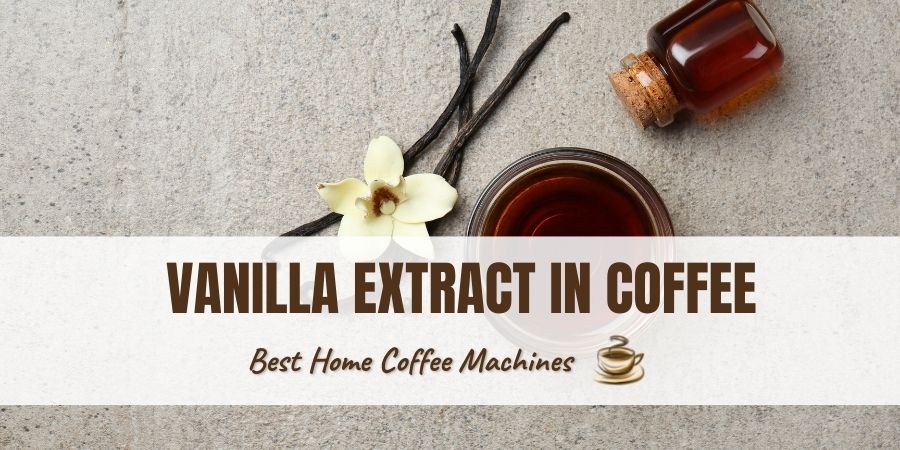 Vanilla Extract in Coffee.